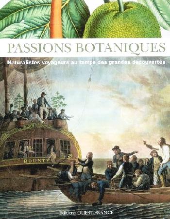 <i>Passions botaniques. Naturalistes-voyageurs au temps des grandes découvertes.</i> Catalogue d\'exposition. Éditions Ouest France.