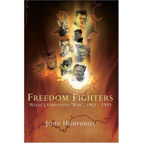 <i>Freedom Fighters: Wales\'s Forgotten \'War\' 1963-1993</i> by John Humphries.