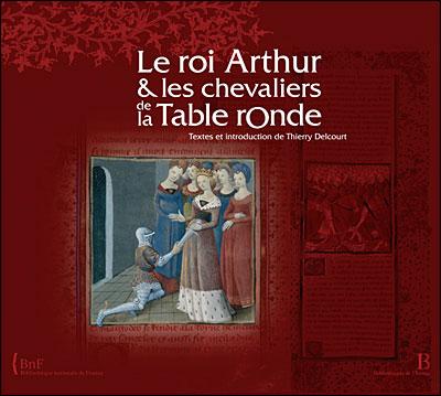 Thierry Delcourt. Texte et introduction. Essai. <i>Le roi Arthur et les chevaliers de la Table ronde</i>. Étude de l\'un des plus beaux manuscrits de la Bibliothèque Nationale de France. BnF 2009. Collection Bibliothèque de l\'Image.