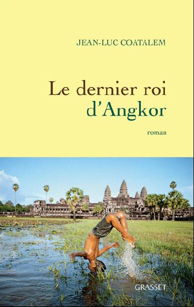 Le dernier roi d\'Angkor le dernier livre de Jean-Luc Coatalem