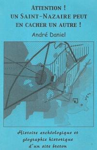 Attention ! Un Saint-Nazaire peut en cacher un autre !
Histoire archéologique et géographie historique d\'un site
breton. André Daniel 2001.