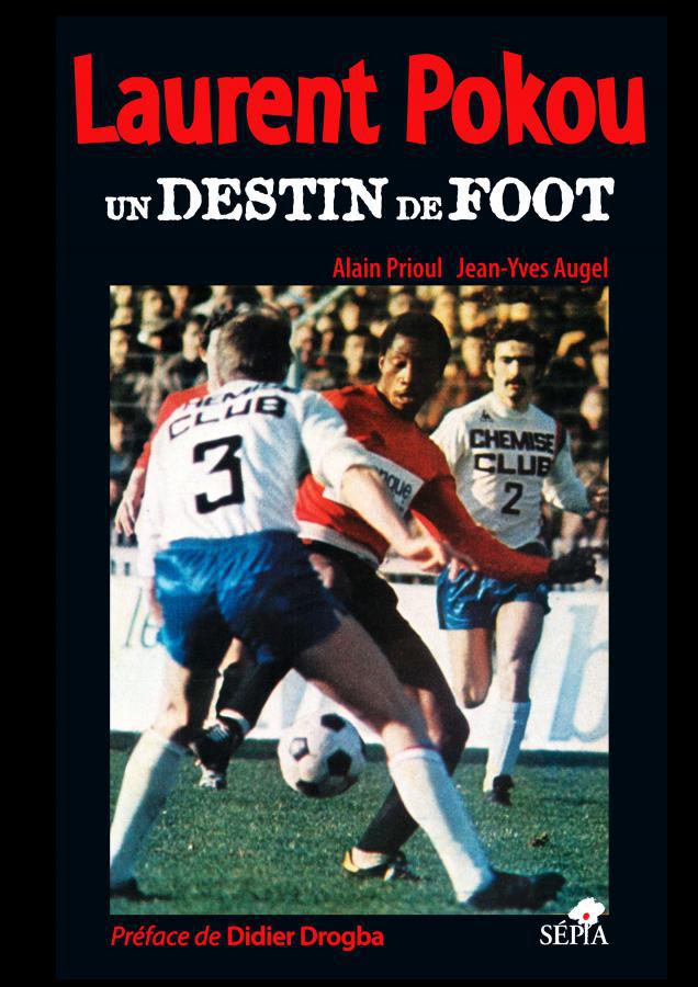 Sortie en mai du livre « Laurent Pokou  un destin de foot »  éditions Sépia  Alain Prioul & Jean-Yves Augel  préface de Didier Drogba  256 pages  20 €