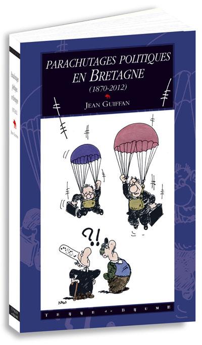 Parachutages politiques en Bretagne (1870-2012). Jean Guiffan illustré par Nono.