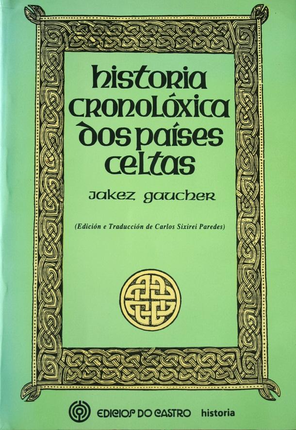 “Historia cronolóxica dos paises celtas” traduit en galicien de “Histoire chronologique des Pays Celtiques” de Jakez Gaucher avec addition d\'une Histoire de la Galice. “Historia cronolóxica dos paises celtas” traduit en galicien de “Histoire chronologique des Pays Celtiques” de Jakez Gaucher avec addition d\'une Histoire de la Galice.