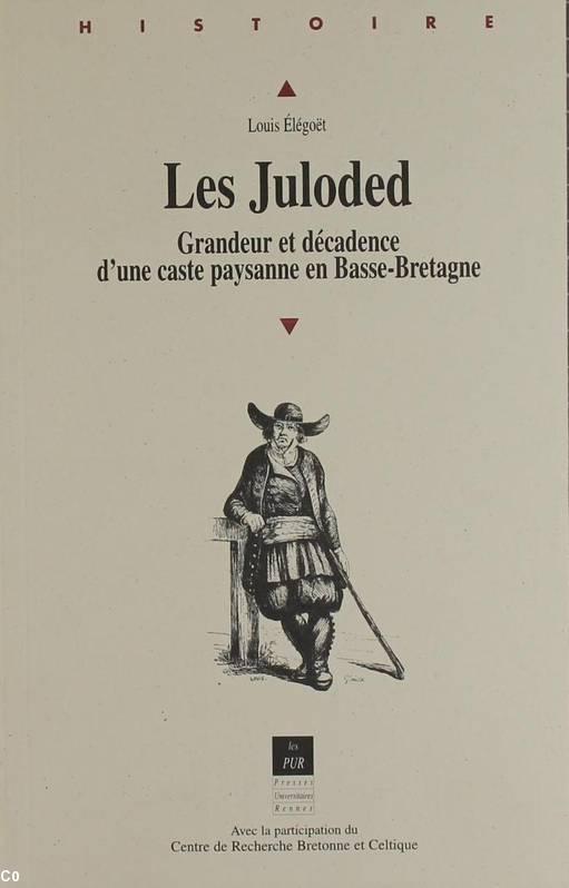 Louis Élégoët. Les Juloded. Grandeur et décadence d’une caste paysanne en Basse-Bretagne, 1996. Louis Élégoët. Les Juloded. Grandeur et décadence d’une caste paysanne en Basse-Bretagne, 1996.