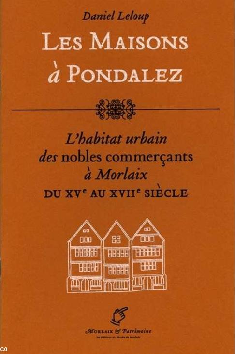 Daniel Leloup. Les Maisons à pondalez, publication du Musée de Morlaix, 2005. Daniel Leloup. Les Maisons à pondalez, publication du Musée de Morlaix, 2005.