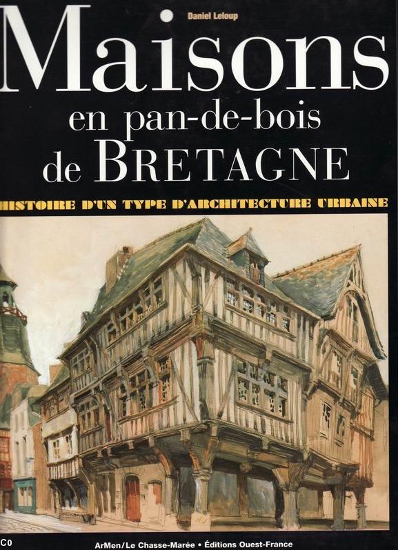 Daniel Leloup. Maisons en pan-de-bois de Bretagne, 2002. Daniel Leloup. Maisons en pan-de-bois de Bretagne, 2002.