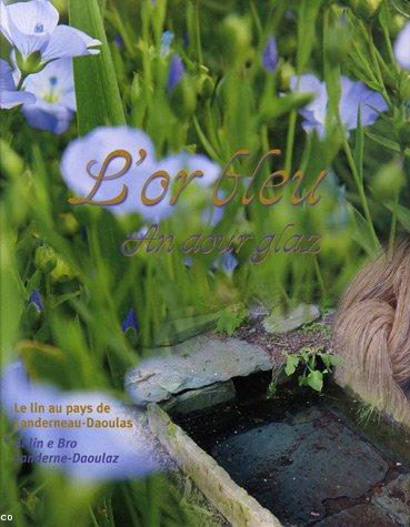 Exposition de 2005. L'Or Bleu, l'activité toilière dans le Pays de Landerneau-Daoulas. Catalogue de l'exposition. Exposition de 2005. L'Or Bleu, l'activité toilière dans le Pays de Landerneau-Daoulas. Catalogue de l'exposition.