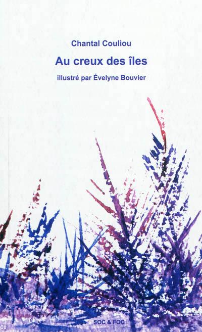 <i>Au creux des îles</i>, de Chantal Couliou, illustrations Évelyne Bouvier. Prix Camille Le Mercier d'Erm, prix de poésie. Éd. Soc et Foc. <i>Au creux des îles</i>, de Chantal Couliou, illustrations Évelyne Bouvier. Prix Camille Le Mercier d'Erm, prix de poésie. Éd. Soc et Foc.