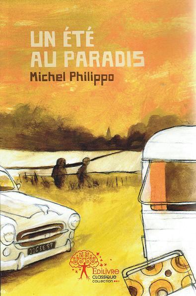 <i>Un été au paradis</i>, de Michel Philippo. Grand prix AEB 2013, prix du roman. Édilivre. <i>Un été au paradis</i>, de Michel Philippo. Grand prix AEB 2013, prix du roman. Édilivre.