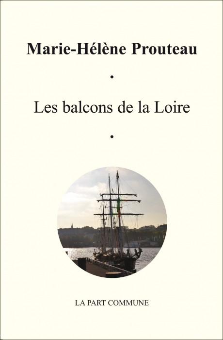 <i>Les balcons de la Loire</i>, deuxième roman de Marie-Hélène Prouteau, Rennes, éd. La Part commune, 2010. <i>Les balcons de la Loire</i>, deuxième roman de Marie-Hélène Prouteau, Rennes, éd. La Part commune, 2010.