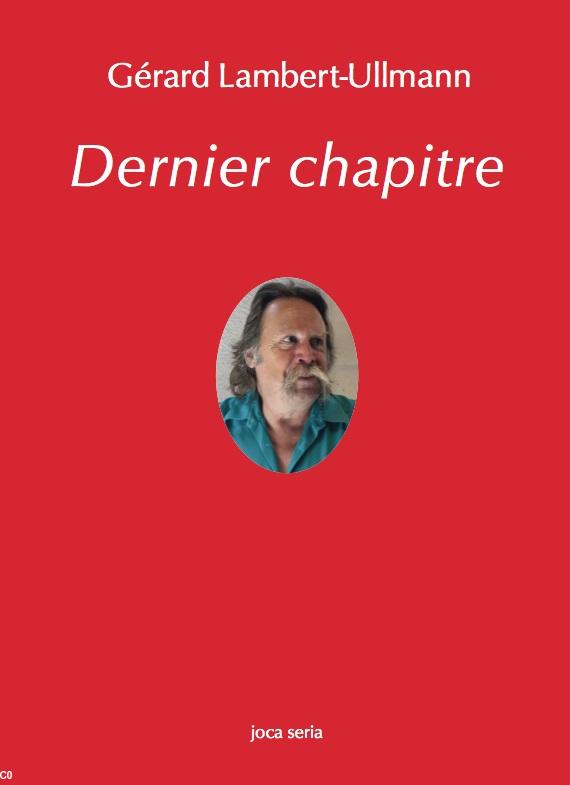 <i>Dernier Chapitre</i>, Gérard Lambert-Ullmann, éd. Joca Seria, 2014.