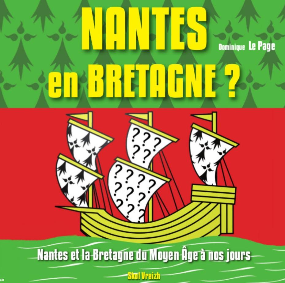 <i>Nantes en Bretagne ? Nantes et la Bretagne du Moyen Âge à nos jours</i> par Dominique Le Page. Éd Skol Vreizh, 24 septembre 2014.
