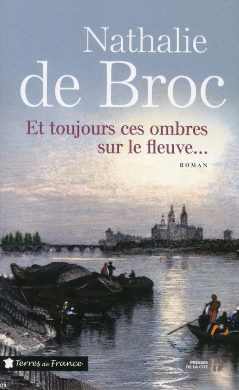 Nathalie de Broc. <i>Et toujours ces ombres sur le fleuve</i>, Presses de la Cité, 2014.