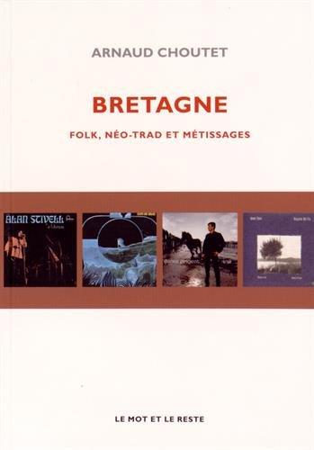 Bretagne - Folk, Néo-trad et métissages -
Anthologie d'Arnaud Choutet de la discographie musicale bretonne depuis quarante années.