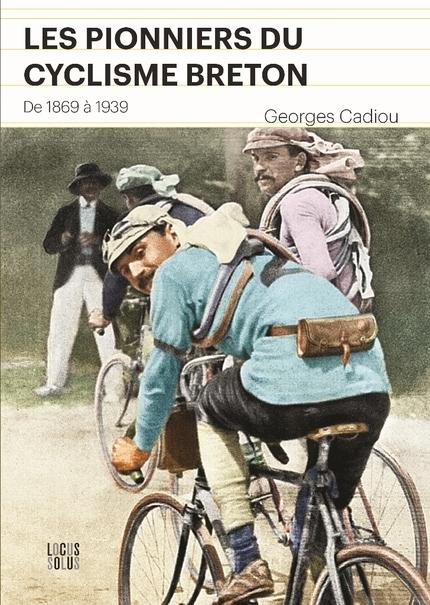 couverture du livre écrit par Georges Cadiou "Les Pionniers du cyclisme breton" paru aux éditions Locus Solus