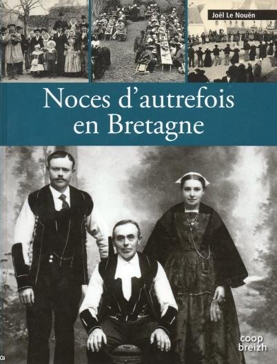 Noces d'autrefois en Bretagne par Joël Le Nouën, Coop Breizh, 2015.