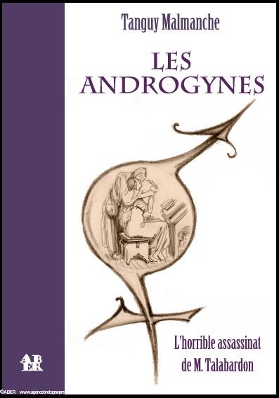 Tanguy Malmanche Les Androgynes &#8211; L&#8217;horrible assassinat de M.Talabardon