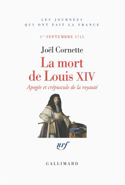 La mort de Louis XIV de Joël Cornette chez Gallimard, 21 euros