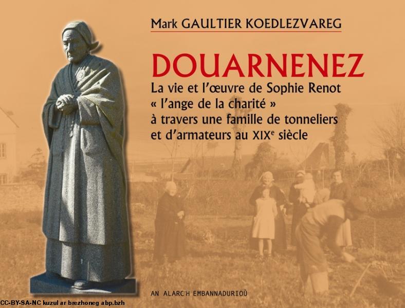 Douarnenez - La vie et l’œuvre de Sophie Renot « l’ange de la charité » à travers une famille de tonneliers et d’armateurs au XIXe siècle