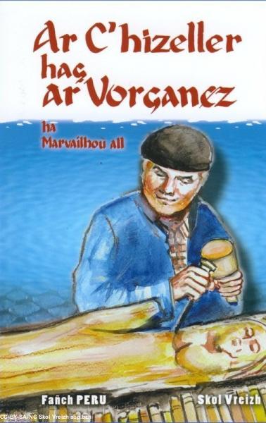 Ar c'hizeller hag ar vorganez ha marvailhoù all. Ar c'hizeller hag ar vorganez ha marvailhoù all.