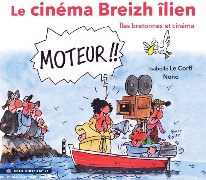 Le cinéma Breizh îlien. Îles bretonnes et cinéma. Le cinéma Breizh îlien. Îles bretonnes et cinéma.