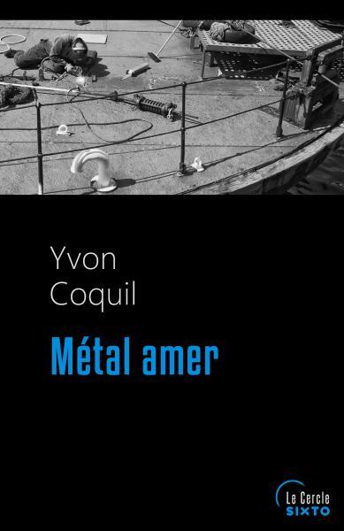 Couverture de l'ouvrage de Yvon Coquil, Métal amer