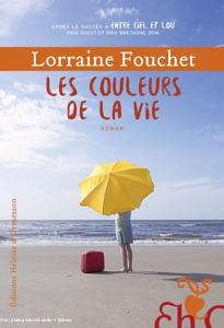 p1 de couverture par la maison d'édition Eloïse d'Ormesson du roman Les Couleurs de la Vie, de Lorraine Fouchet
