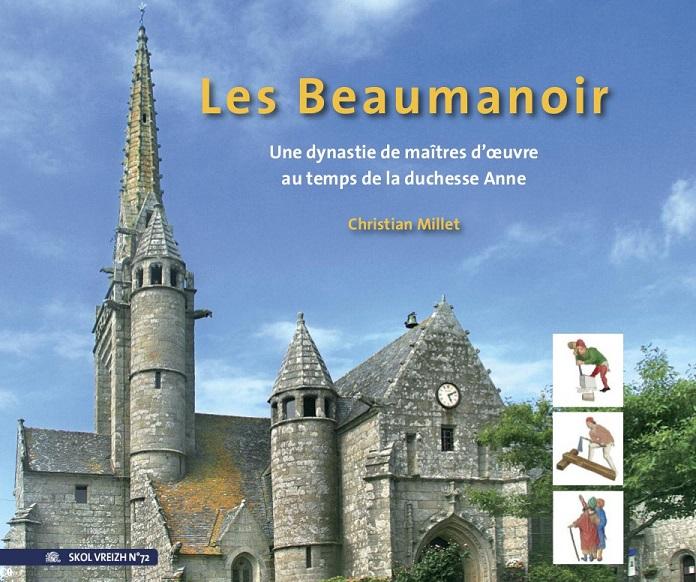 Les Beaumanoir. Une dynastie de maîtres d’oeuvre au temps de la duchesse Anne, de Christian Millet, éd. Skol Vreizh, 2017, 84 p.