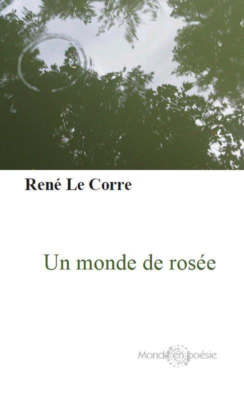 Un monde de rosée René Le Corre