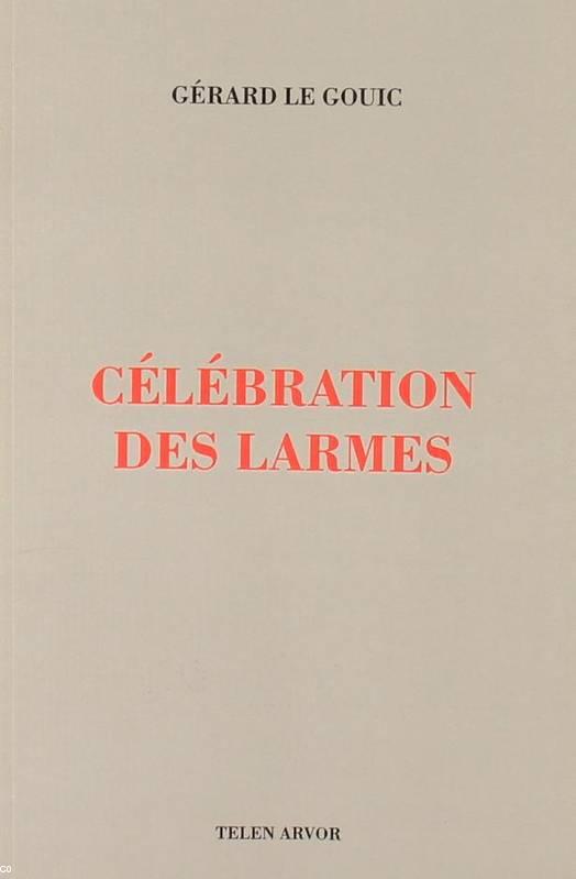 Célébration des larmes Gérard Le Gouic