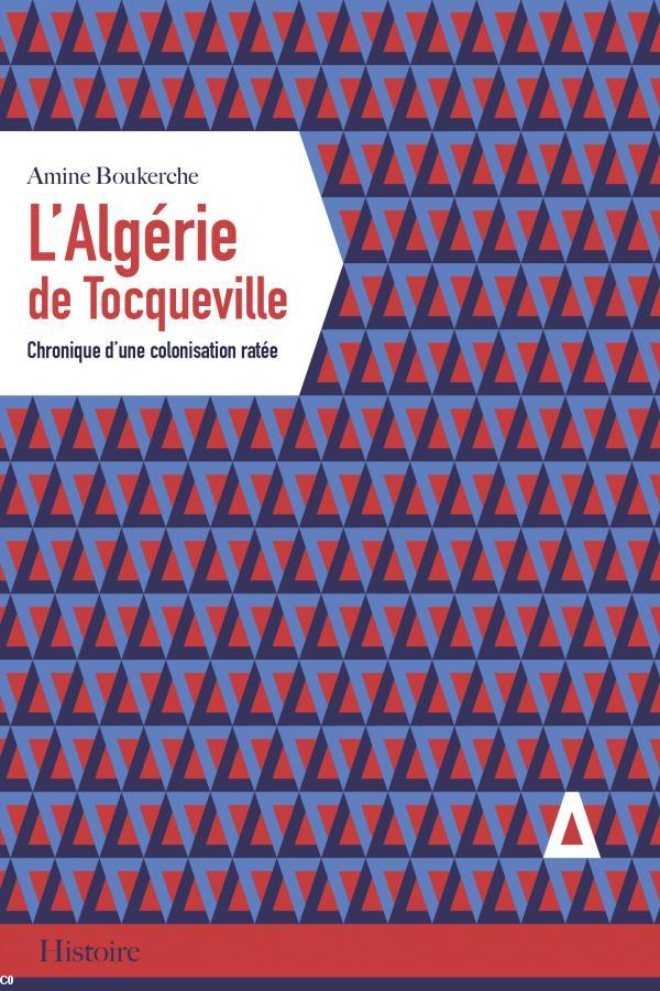 Couverture "L'Algérie de Tocqueville. Chronique d'une colonisation ratée"