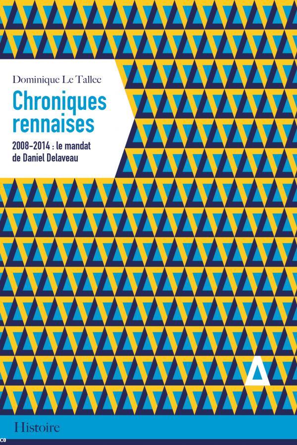 Couverture de "Chroniques rennaises. 2008-2014 : le mandat de Daniel Delaveau"