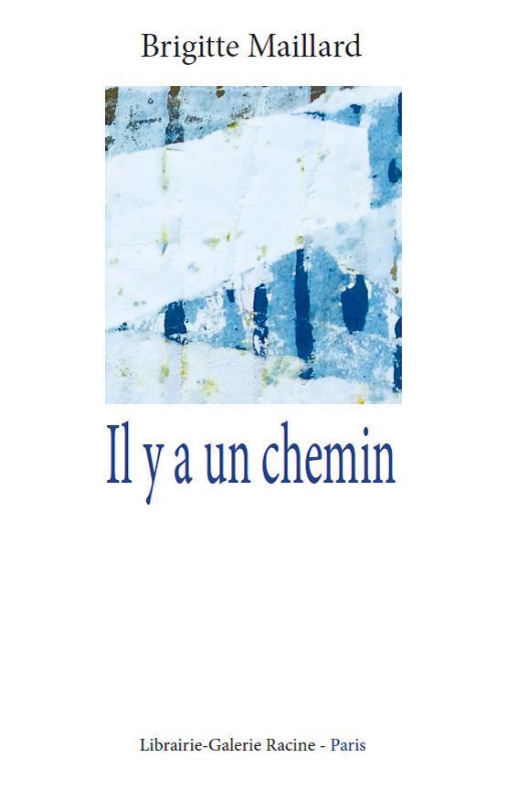 Il y a un chemin Brigitte Maillard ed. Librairie Galerie Racine