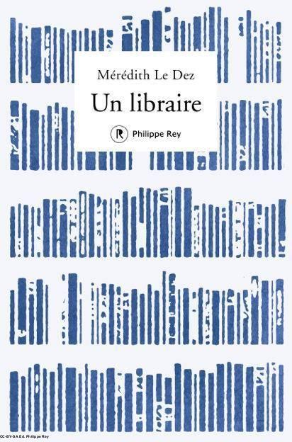 Un libraire, Mérédith Le Dez (Philippe Rey)