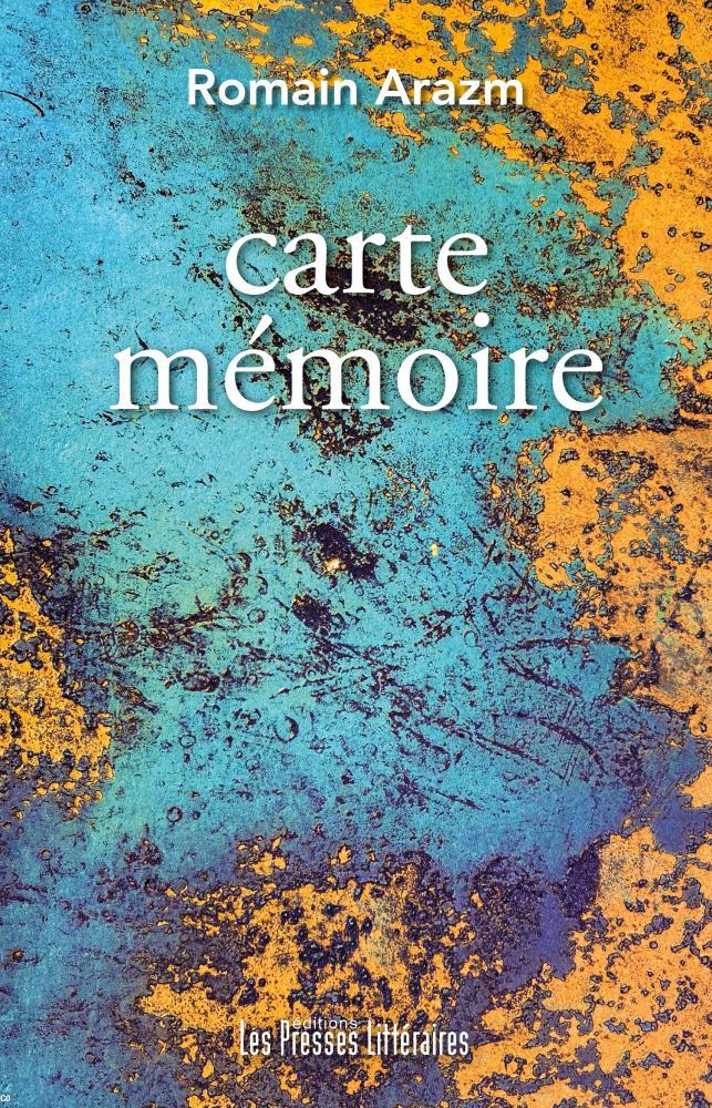 Romain  Arazm, Carte mémoire, éd. Les Presses Littéraires, 2021.