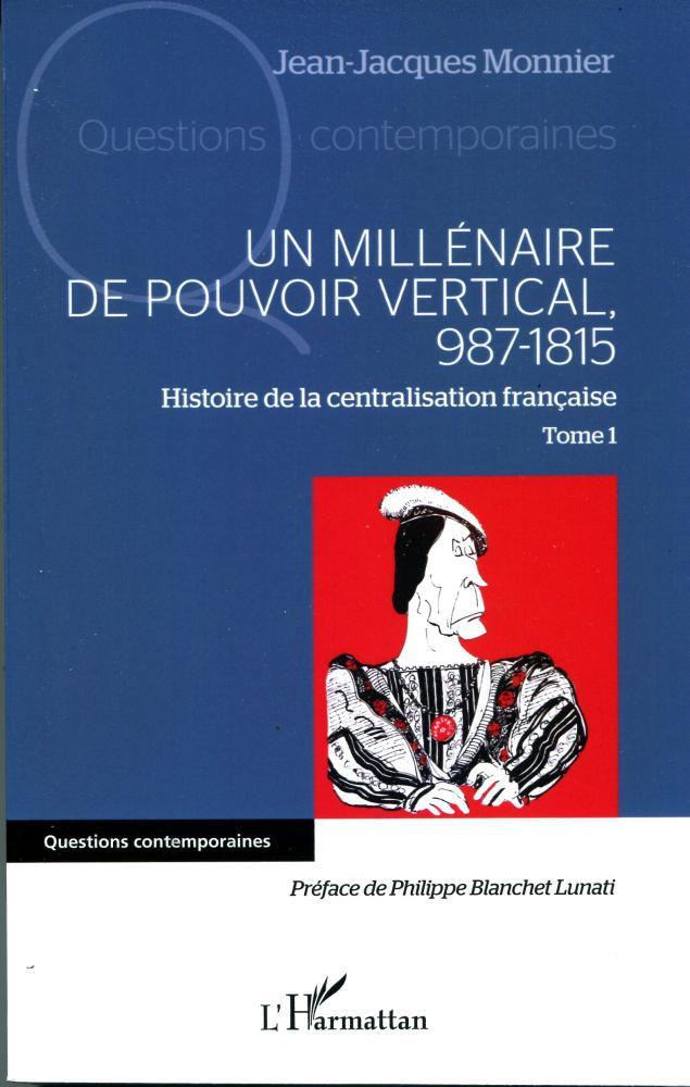 Le premier tome remonte à 987. Constitutive de l'Etat francien puis français, la centralisation s'est transformée en uniformisation à partir de 1790