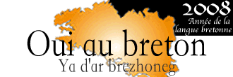 Les Nations Unies ont proclamé 2008 Année Internationale des
Langues. En Bretagne faisons de 2008 l\'année de la langue
bretonne