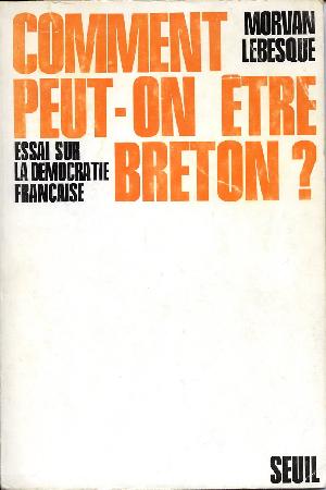 M. Lebesque. Comment peut-on être breton ? Essai sur la démocratie française. Seuil. 1970.
